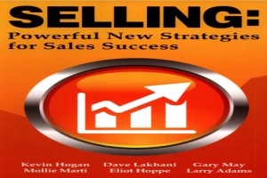 Selling: Powerful New Strategies for Sales Success